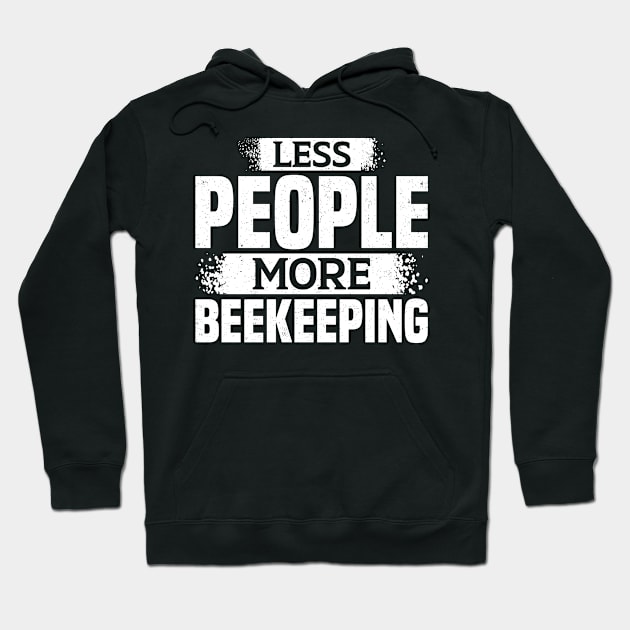 Less People More Beekeeping Hoodie by White Martian